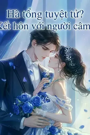 Bìa truyện Hạ Tổng Tuyệt Tử? Kết Hôn Cùng Người Câm?